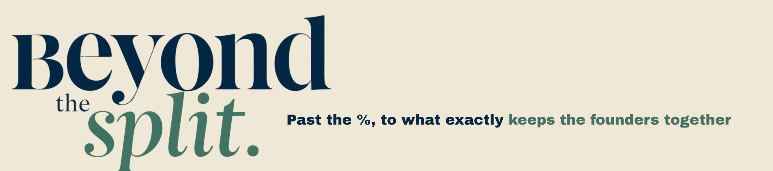 Beyond the Split — past the %, to what exactly keeps the founders together